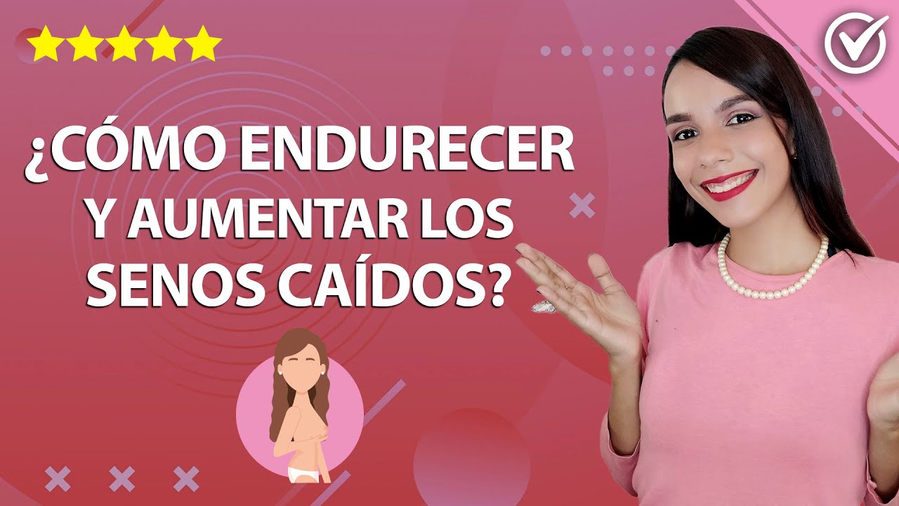 que es bueno para endurecer los senos