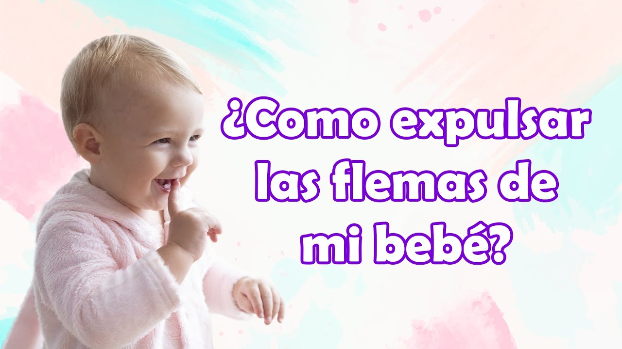como ayudar a un bebé a expulsar flemas