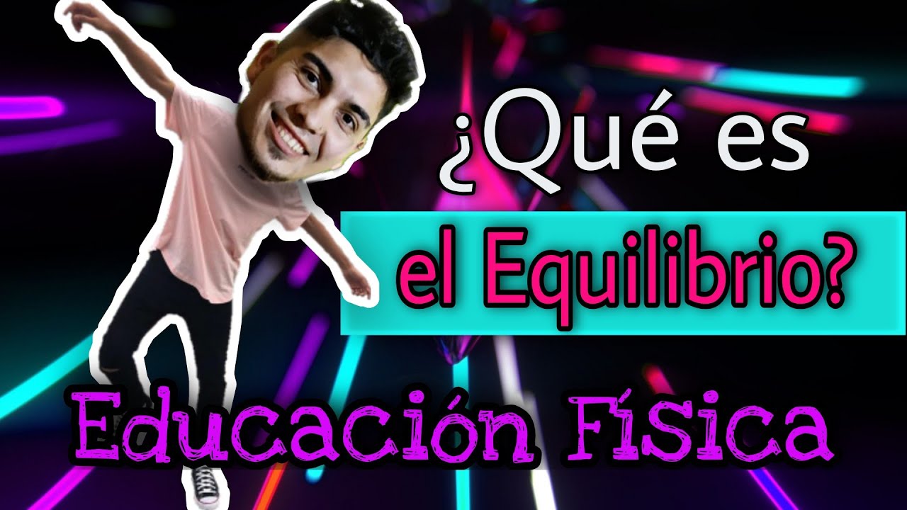 definicion de equilibrio dinamico en educacion fisica