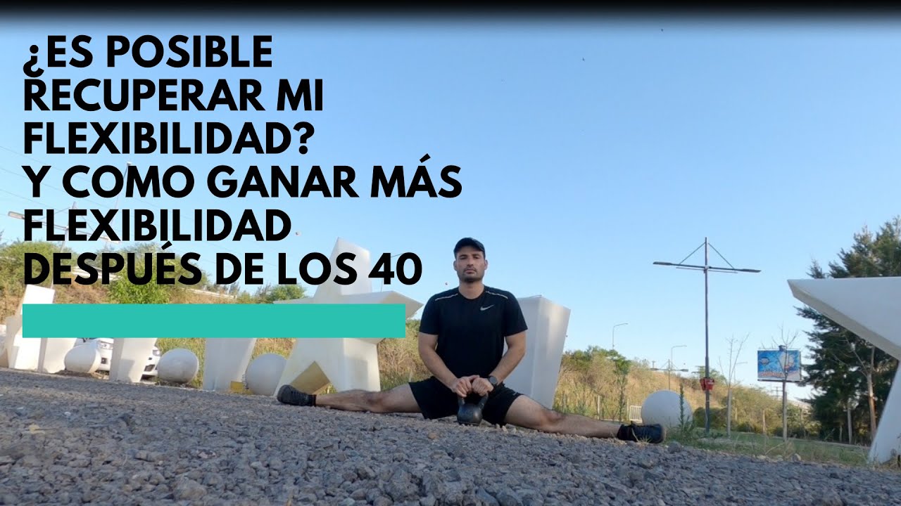 se puede ganar flexibilidad a los 40 años